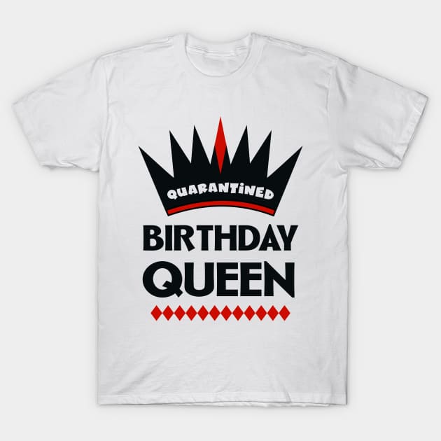 Quarantined Birthday Queen T-Shirt by colorsplash